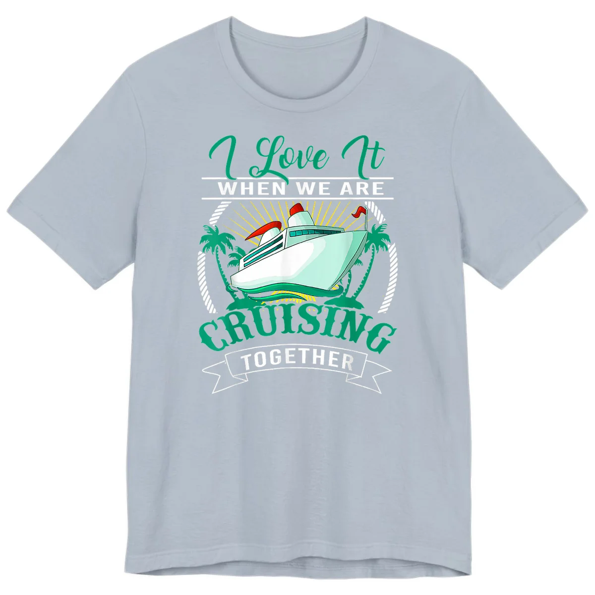 I Love It When We Are Cruising Together Premium T-Shirt in Light Blue