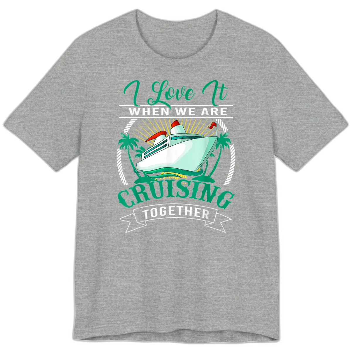 I Love It When We Are Cruising Together Premium T-Shirt in Athletic Heather