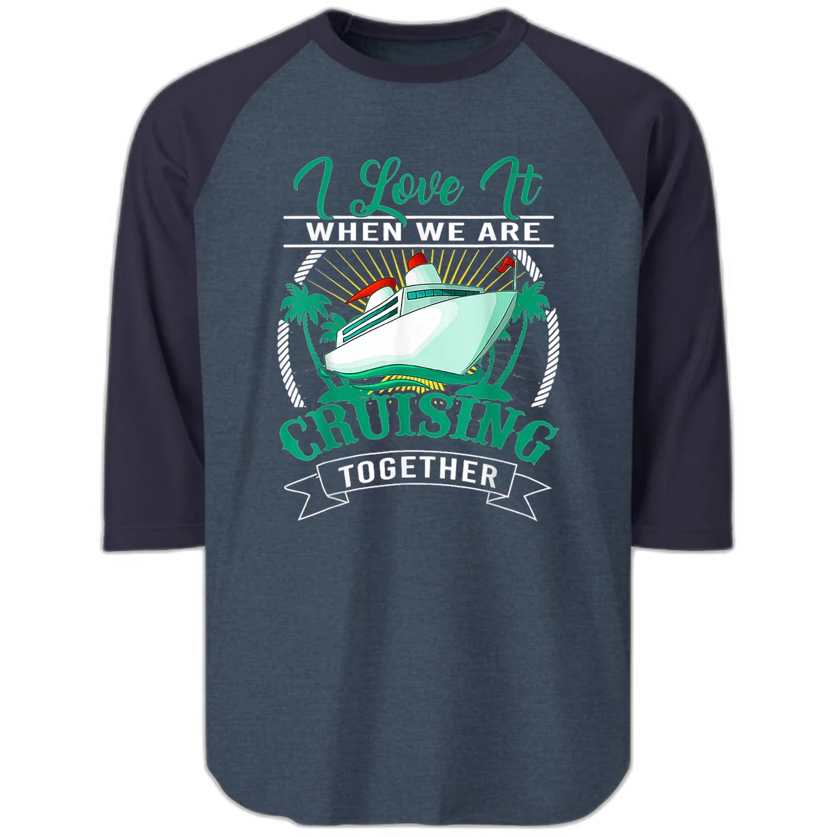 I Love It When We Are Cruising Together Raglan 3/4 in Heather Denim Navy