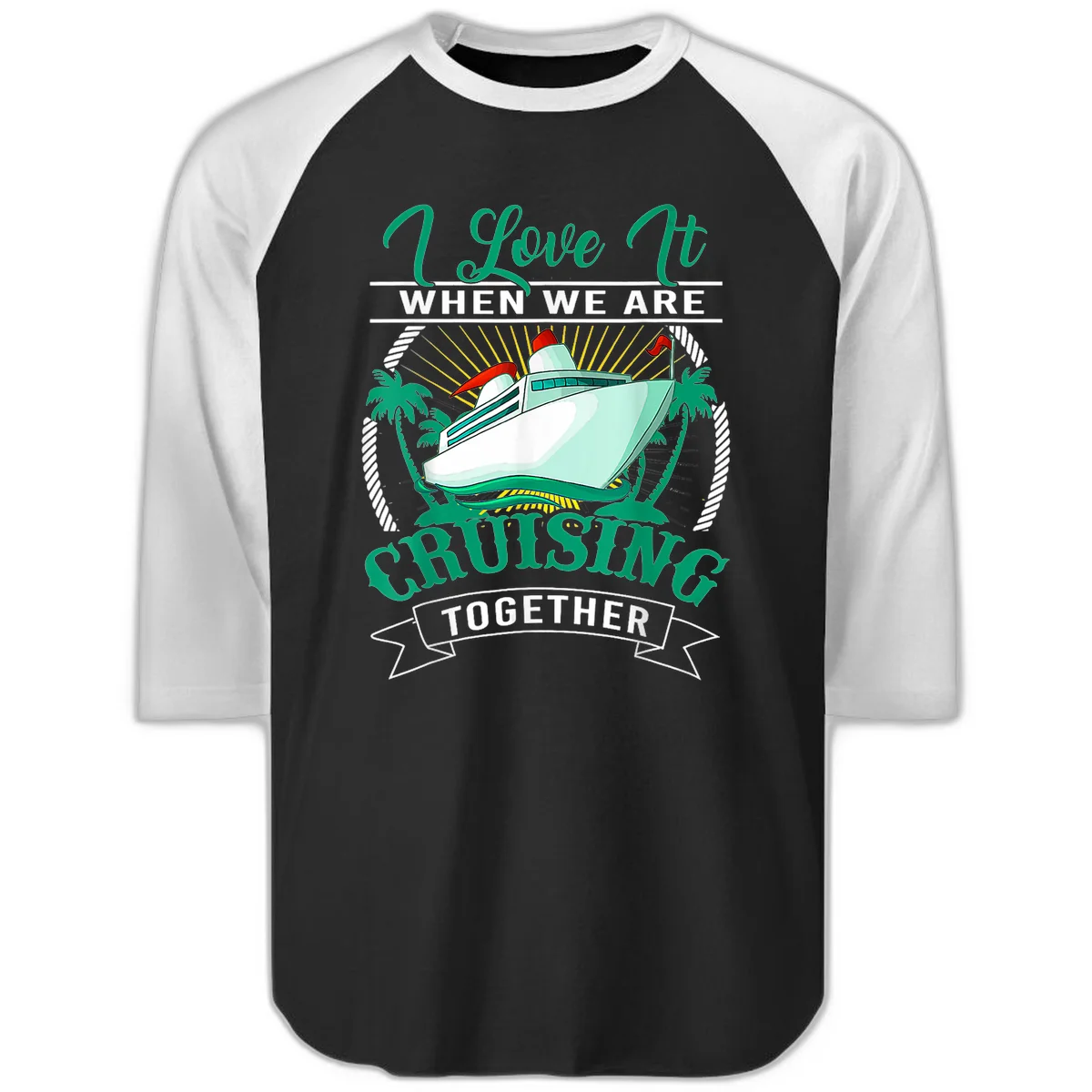 I Love It When We Are Cruising Together Raglan 3/4 in Black White
