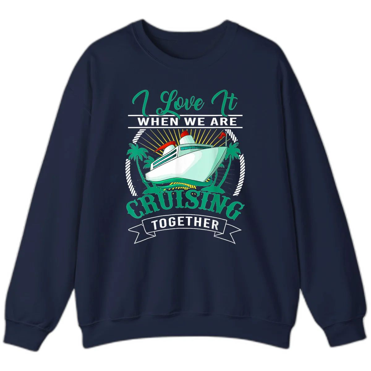 I Love It When We Are Cruising Together Sweatshirt in Navy