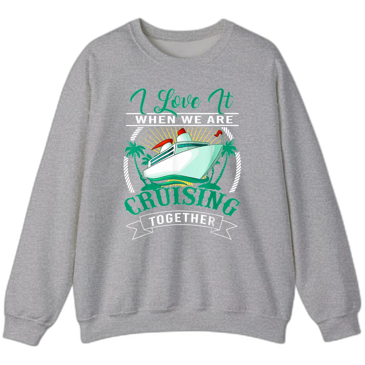 I Love It When We Are Cruising Together Sweatshirt in Sport Grey