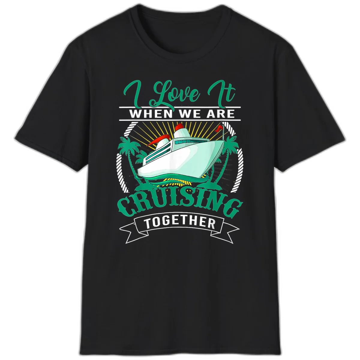 I Love It When We Are Cruising Together T-Shirt in Black