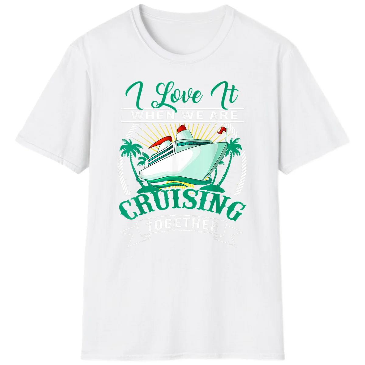 I Love It When We Are Cruising Together T-Shirt in White