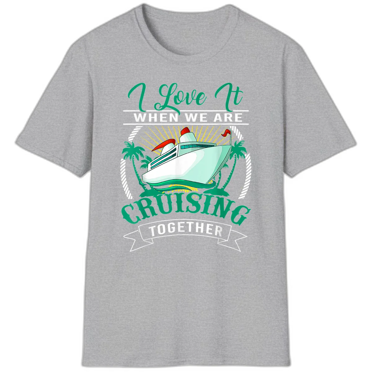 I Love It When We Are Cruising Together T-Shirt in Sport Grey