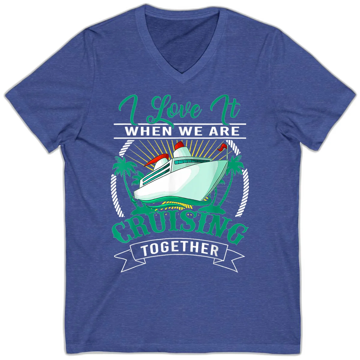 I Love It When We Are Cruising Together V-Neck in Heather True Royal