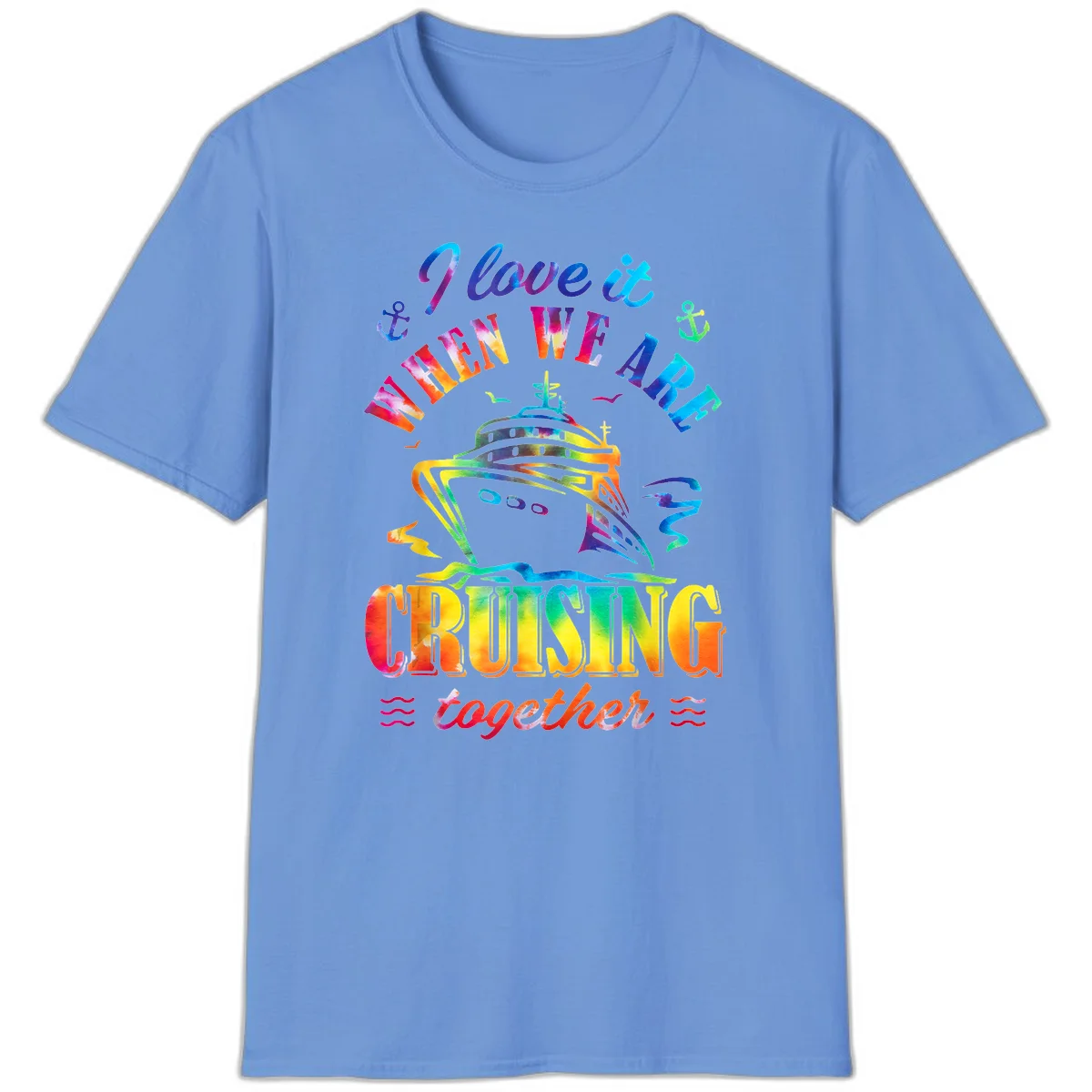 I Love It When We're Cruising Together T-Shirt in Carolina Blue