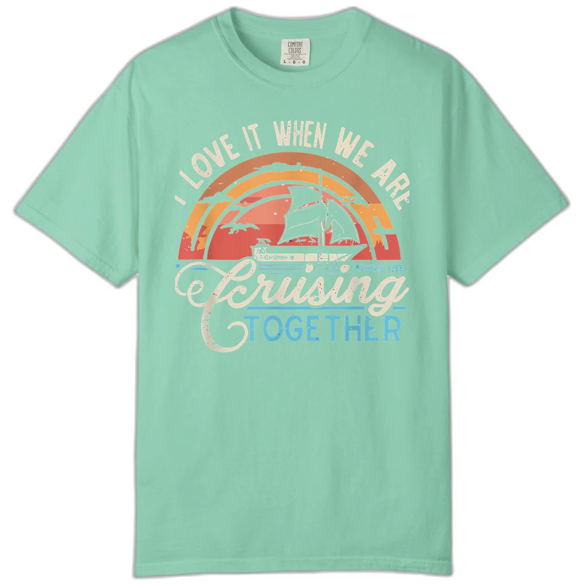 I Love It When We Are Cruising Together Comfort Color Tee in Island Reef