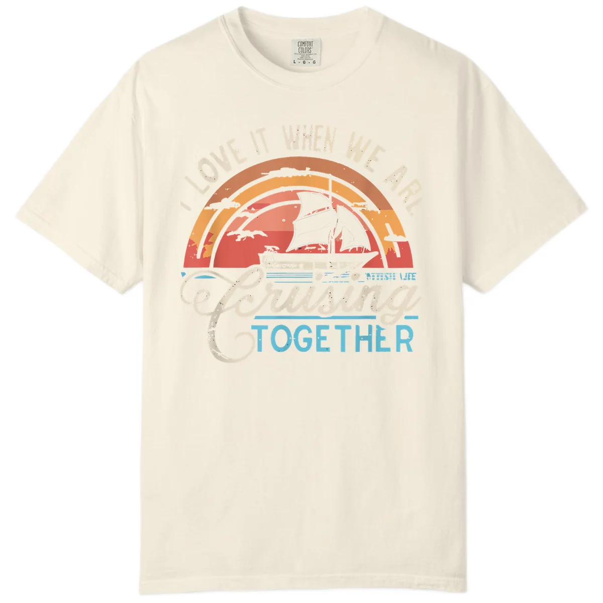 I Love It When We Are Cruising Together Comfort Color Tee in Ivory