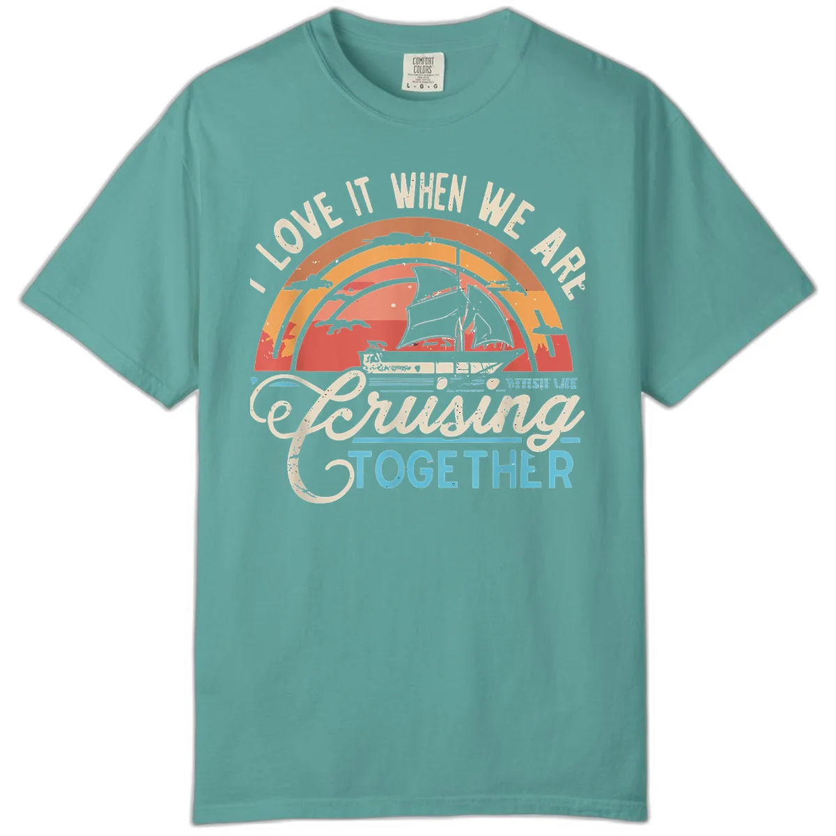 I Love It When We Are Cruising Together Comfort Color Tee in Seafoam