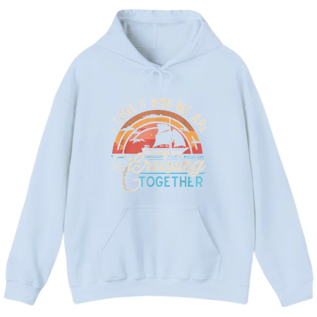 I Love It When We Are Cruising Together Hoodie in Light Blue