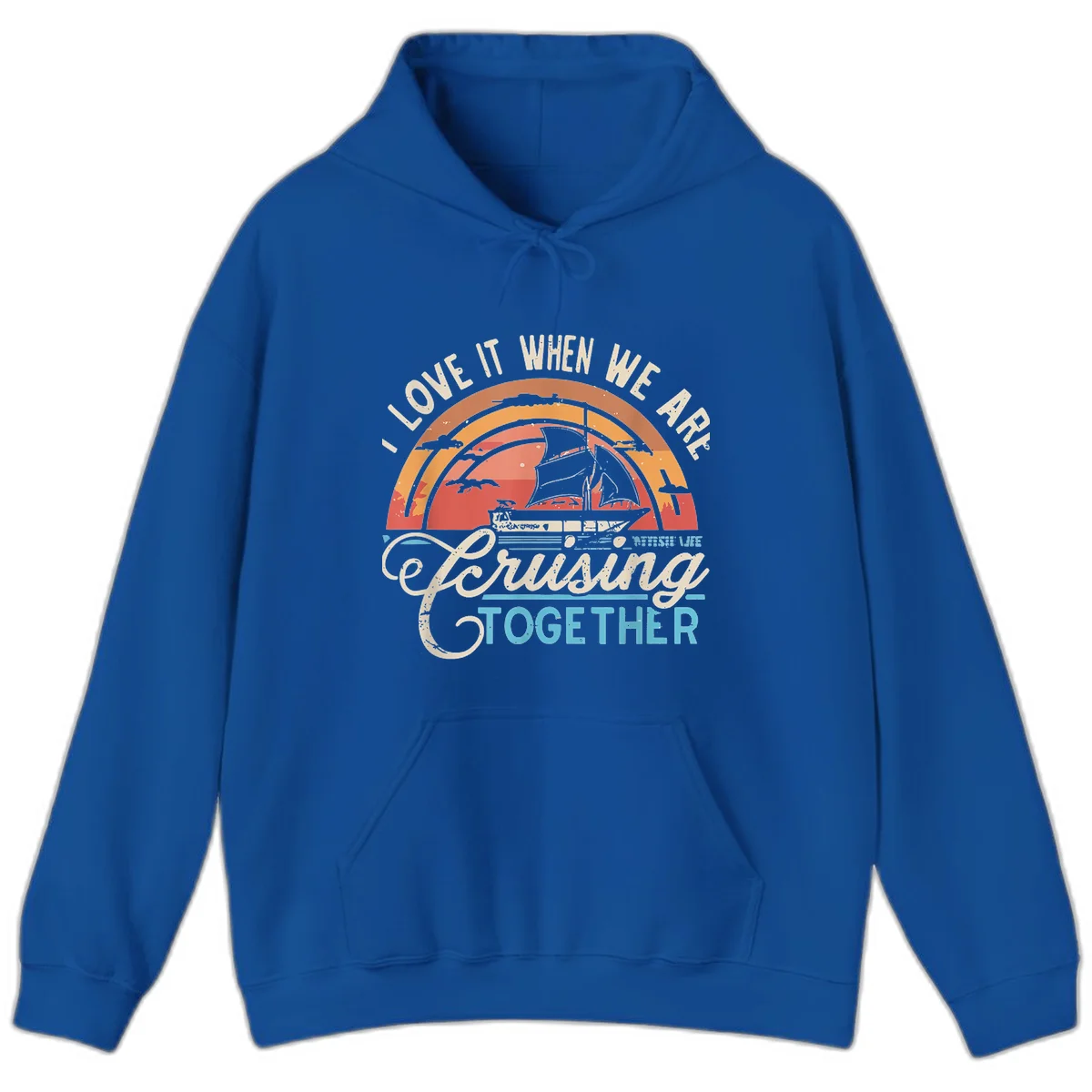 I Love It When We Are Cruising Together Hoodie in Royal