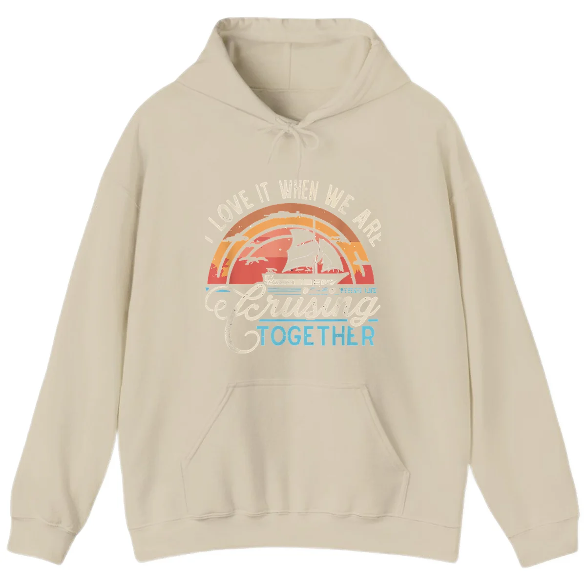 I Love It When We Are Cruising Together Hoodie in Sand