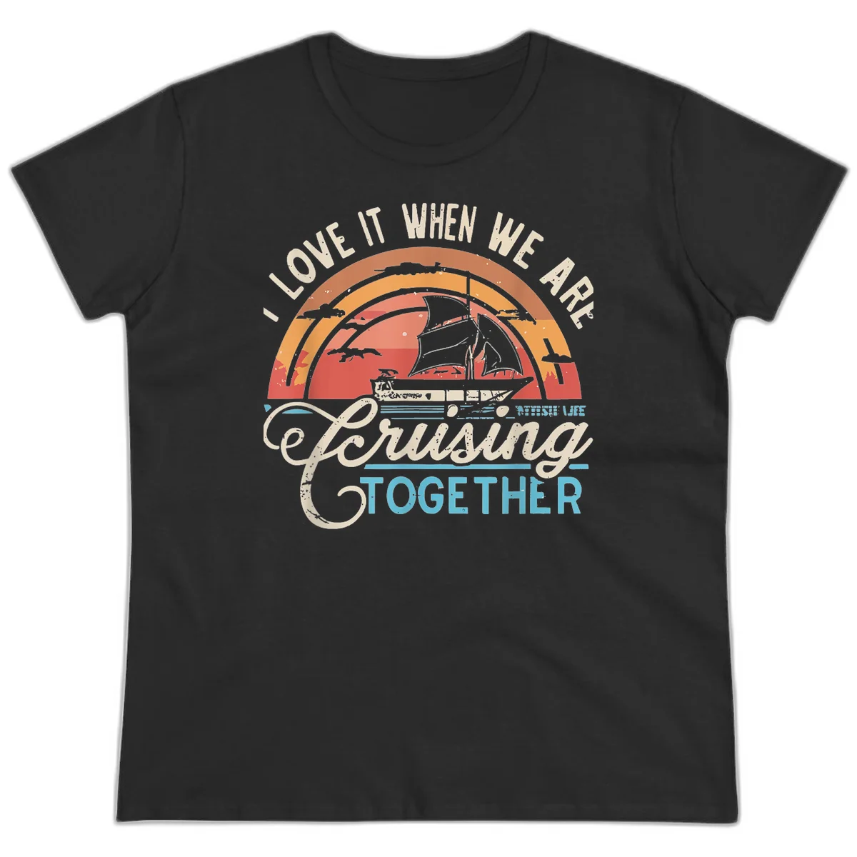 I Love It When We Are Cruising Together Ladies Tee in Black