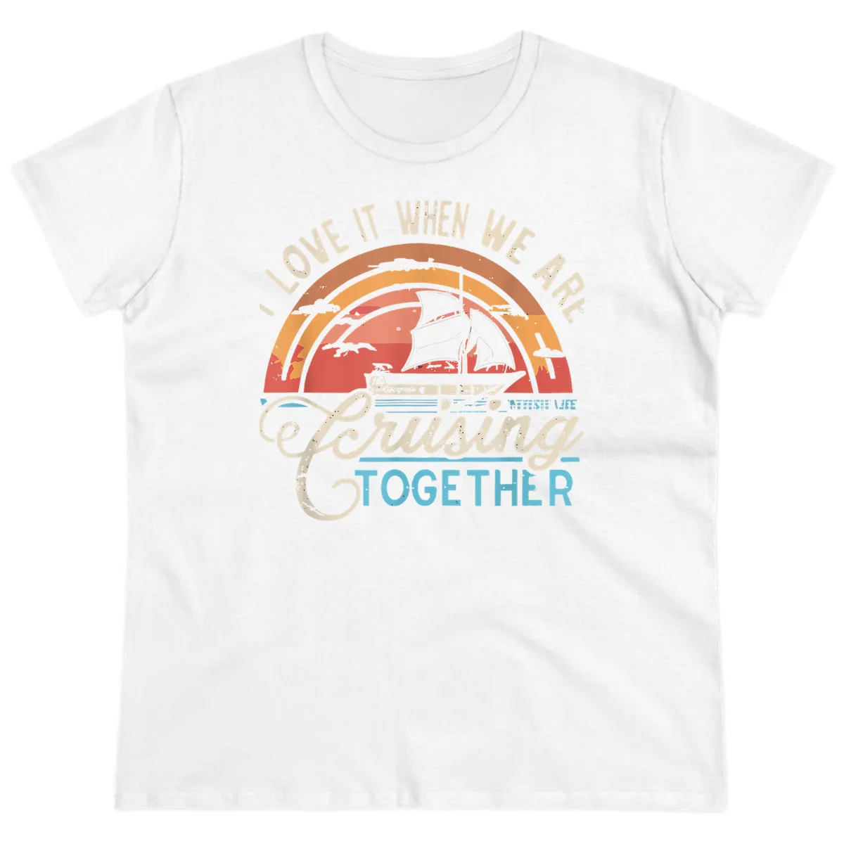 I Love It When We Are Cruising Together Ladies Tee in White