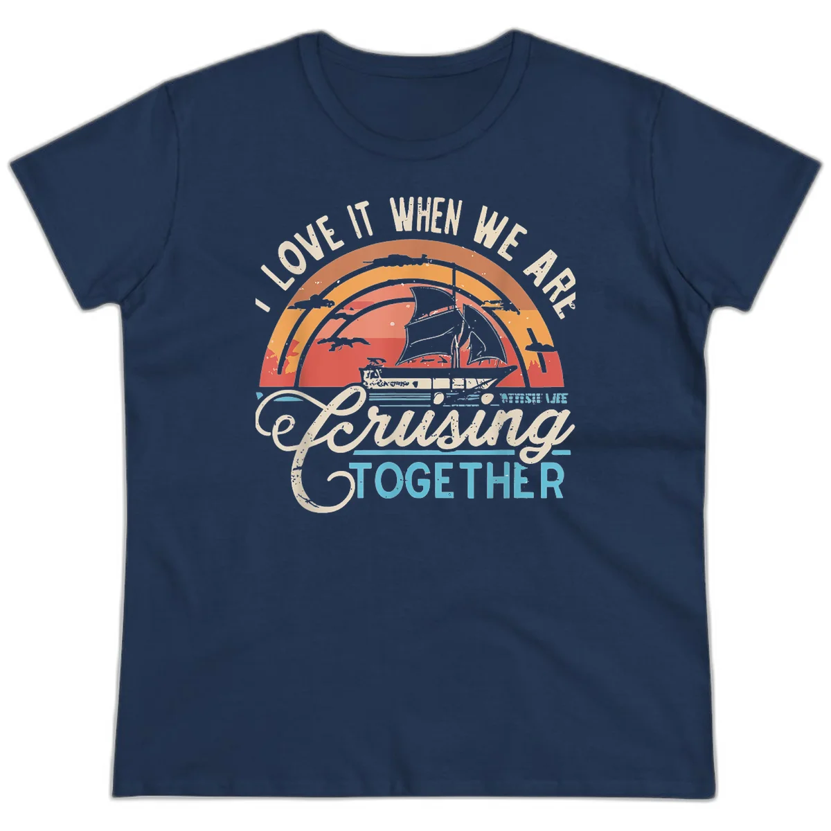 I Love It When We Are Cruising Together Ladies Tee in Navy