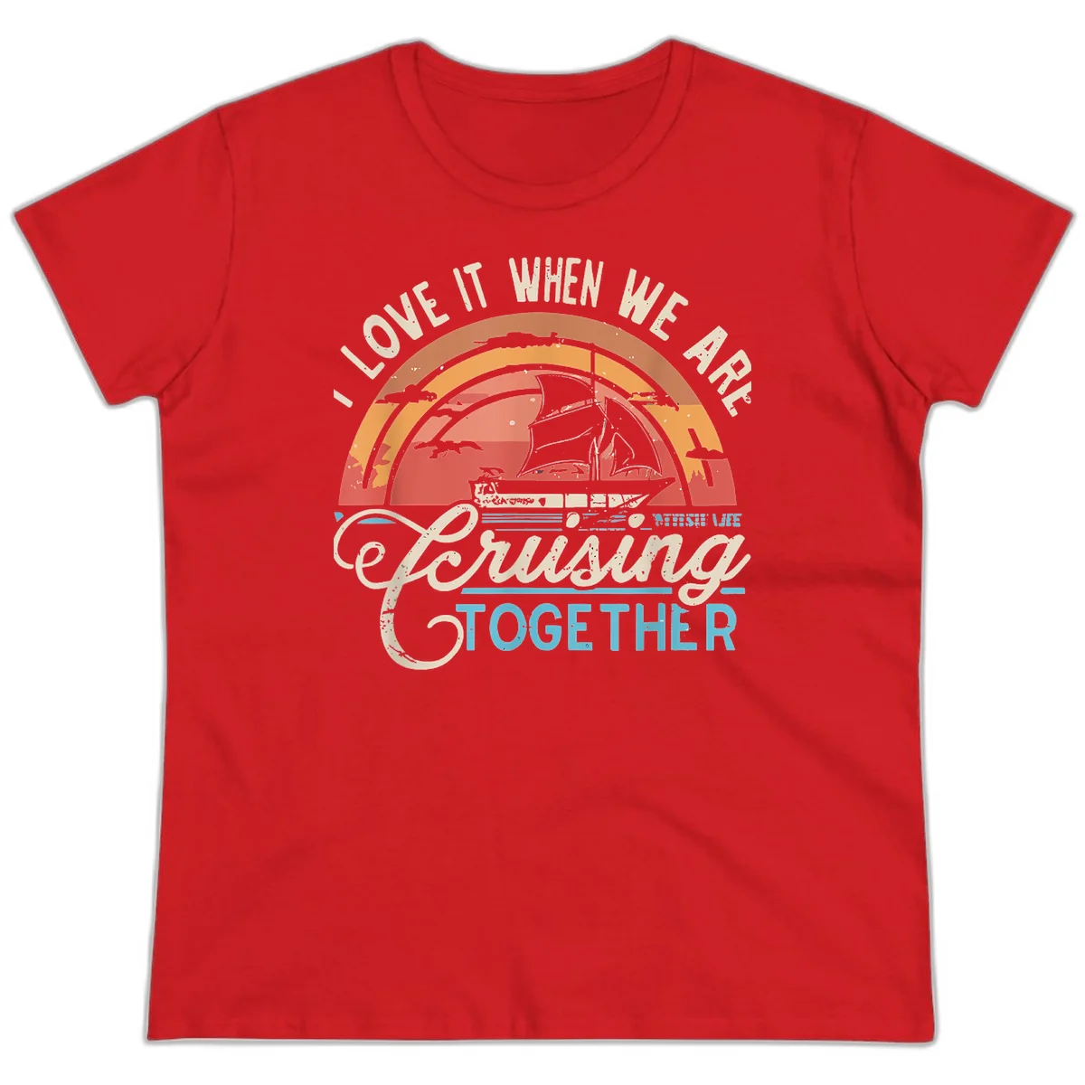 I Love It When We Are Cruising Together Ladies Tee in Red