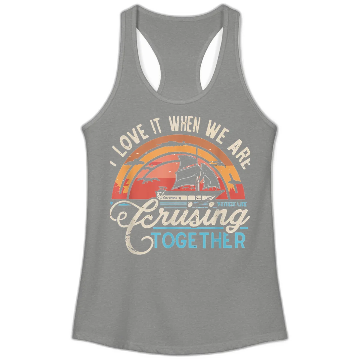 I Love It When We Are Cruising Together Ladies Tank in Heather Grey