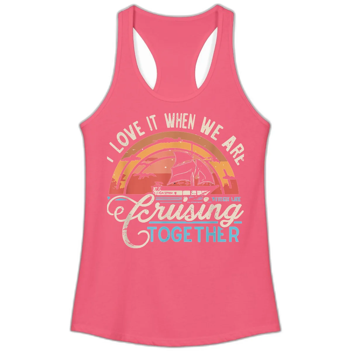 I Love It When We Are Cruising Together Ladies Tank in Hot Pink