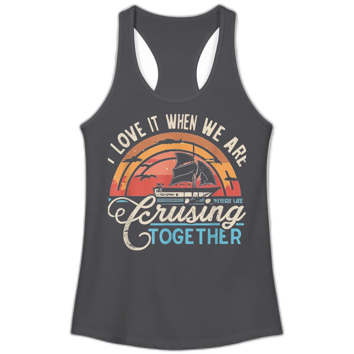 I Love It When We Are Cruising Together Ladies Tank in Solid Dark Gray