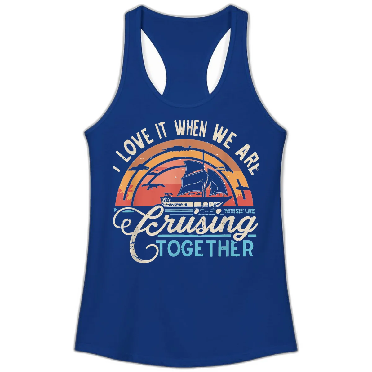 I Love It When We Are Cruising Together Ladies Tank in Solid Royal