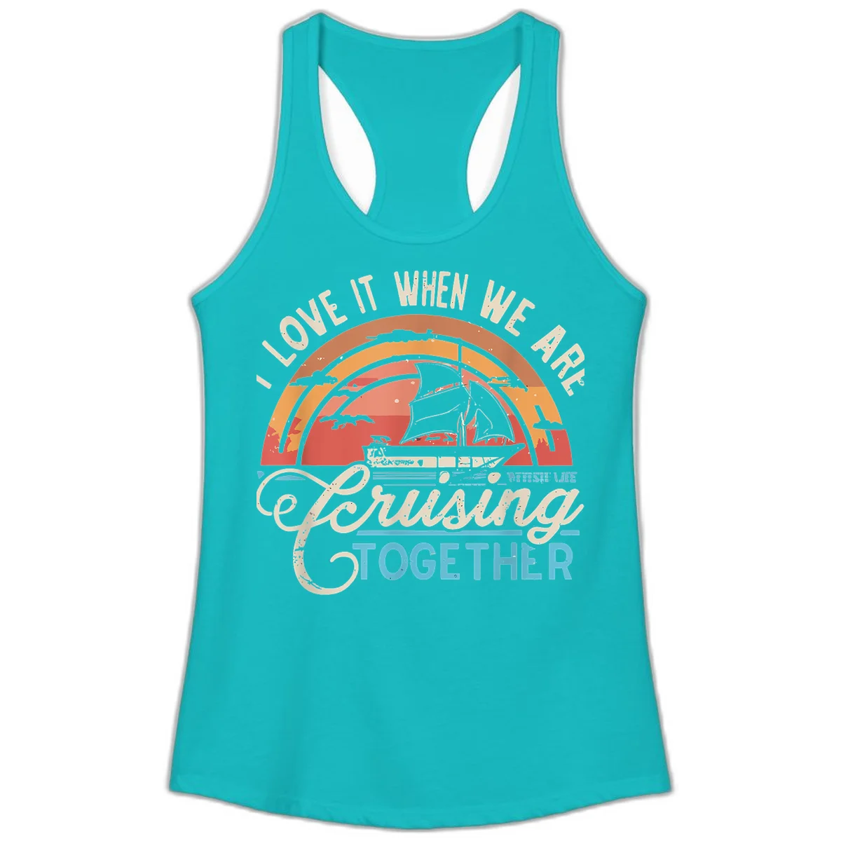 I Love It When We Are Cruising Together Ladies Tank in Tahiti Blue