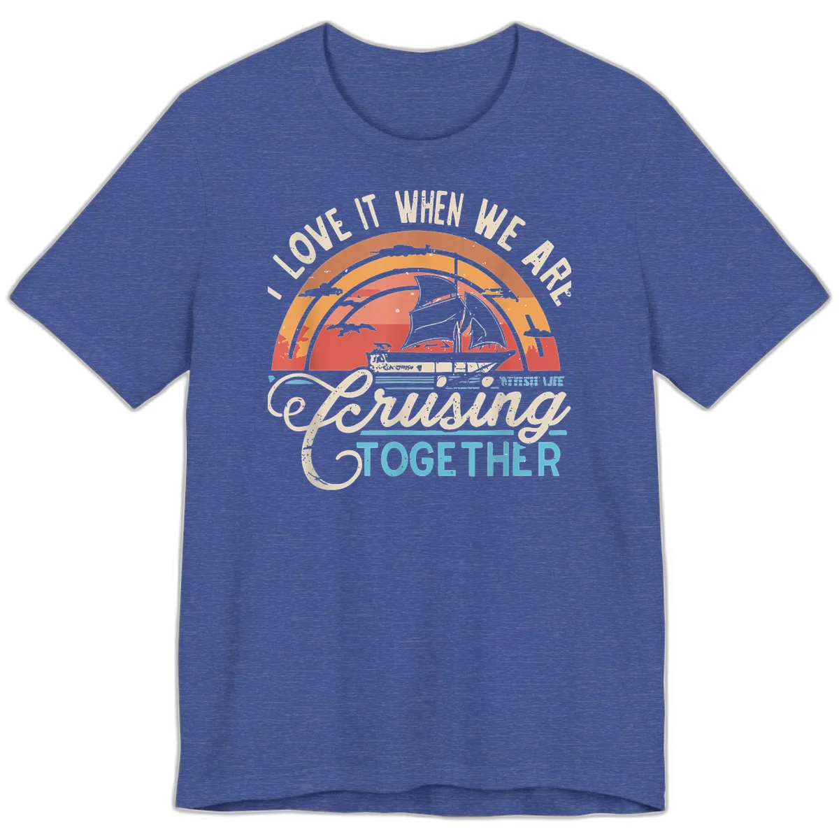 I Love It When We Are Cruising Together Premium T-Shirt in Heather True Royal