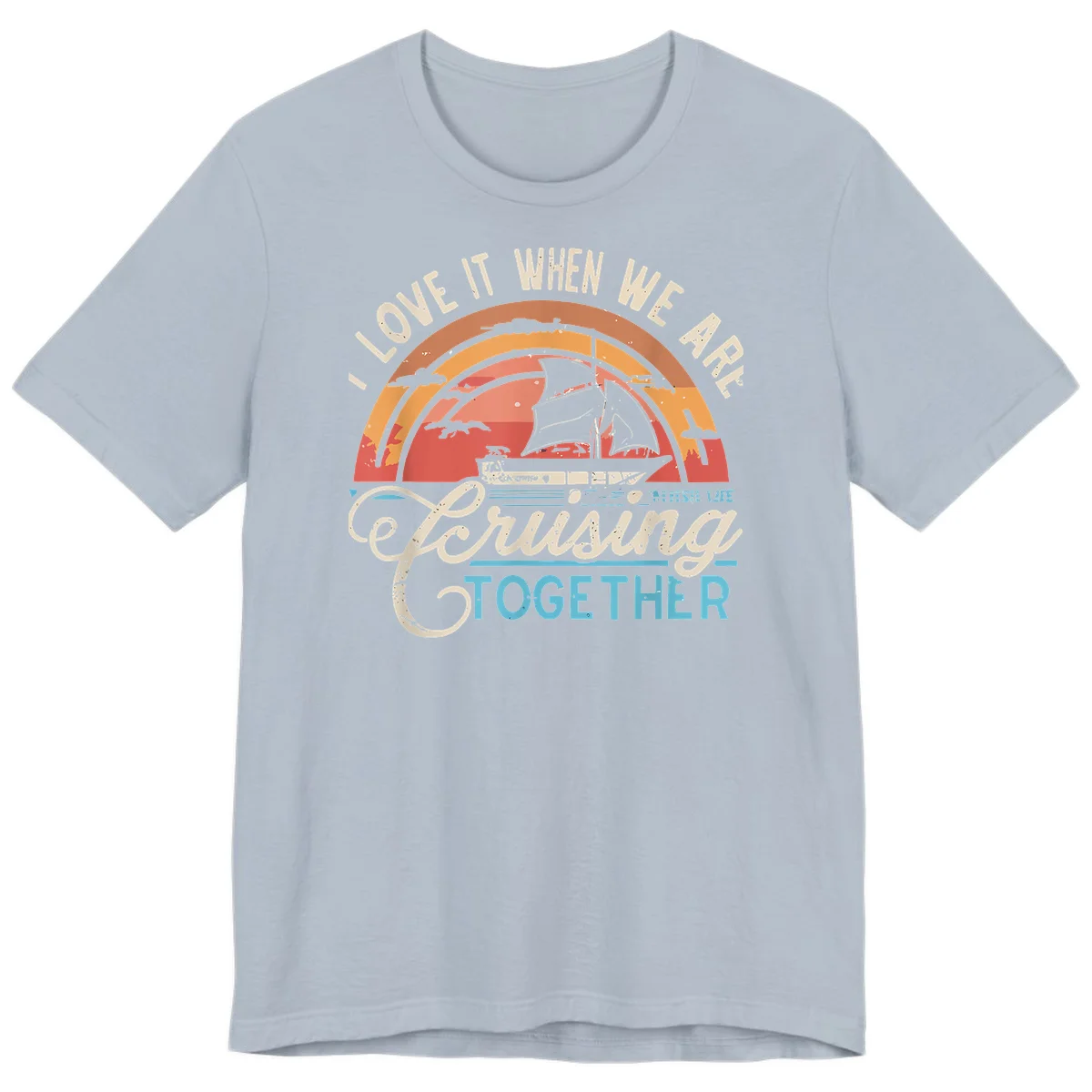 I Love It When We Are Cruising Together Premium T-Shirt in Light Blue