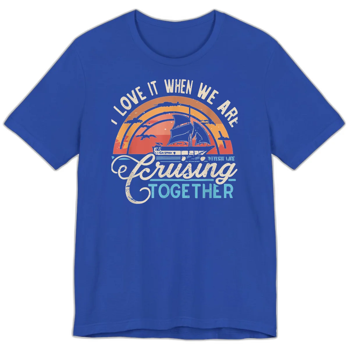 I Love It When We Are Cruising Together Premium T-Shirt in True Royal