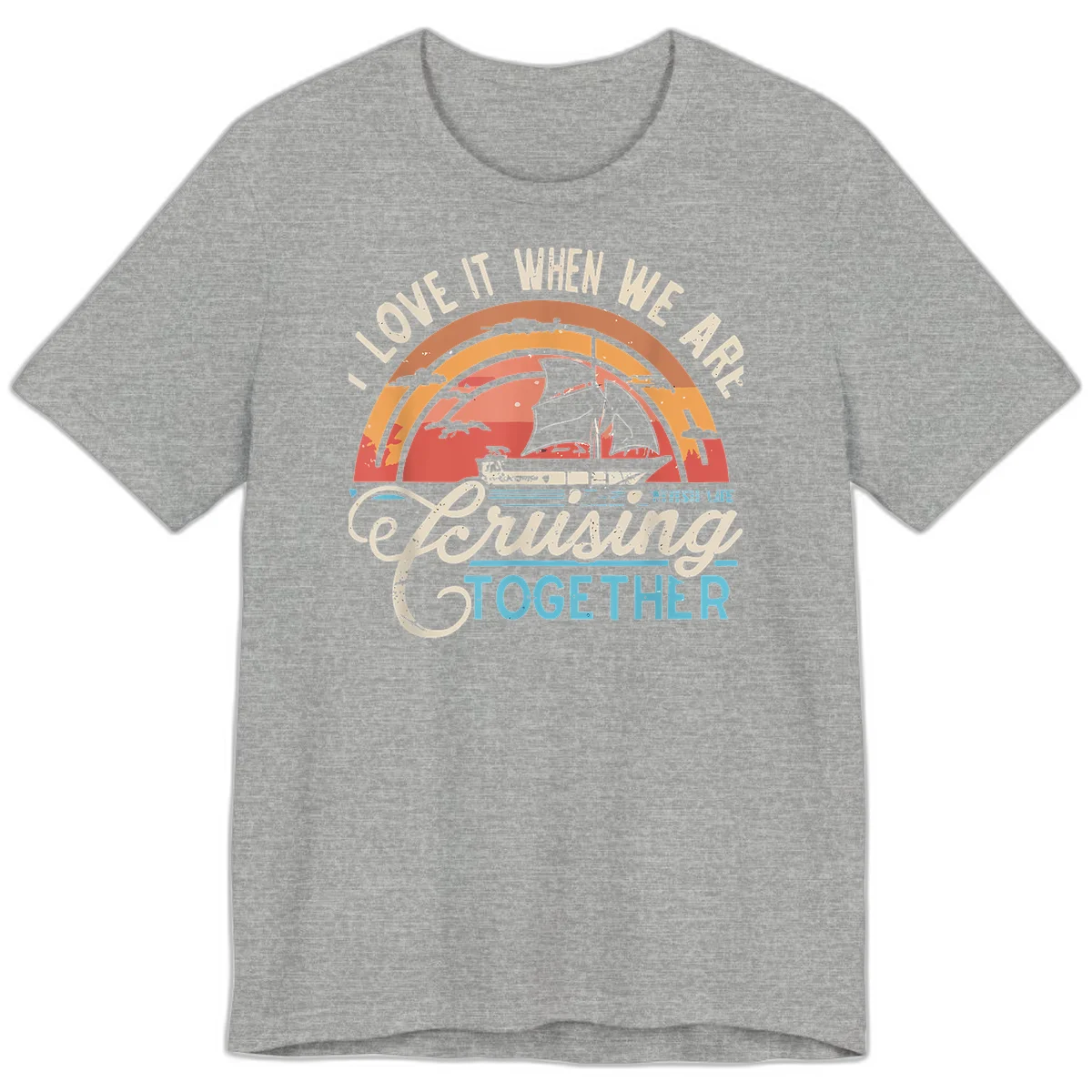 I Love It When We Are Cruising Together Premium T-Shirt in Athletic Heather