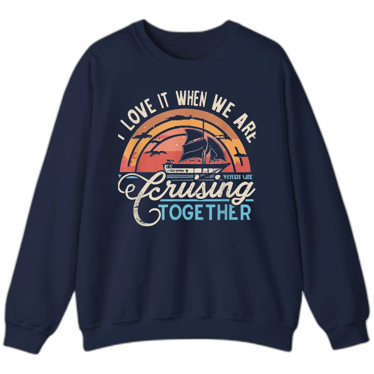 I Love It When We Are Cruising Together Sweatshirt in Navy
