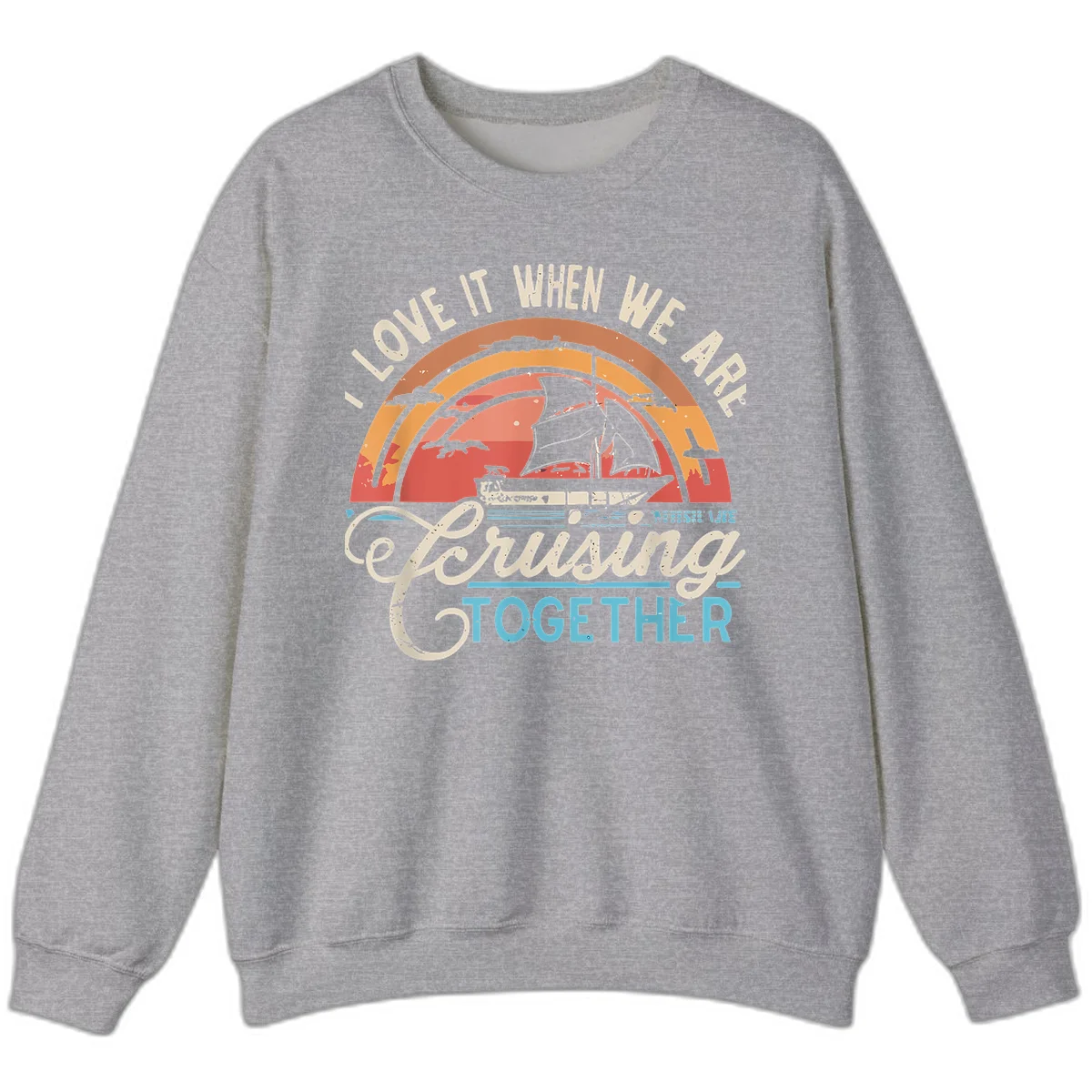 I Love It When We Are Cruising Together Sweatshirt in Sport Grey