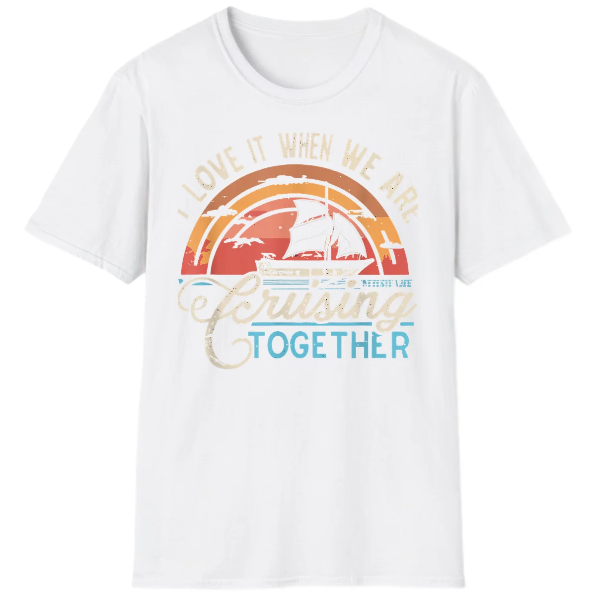 I Love It When We Are Cruising Together T-Shirt in White