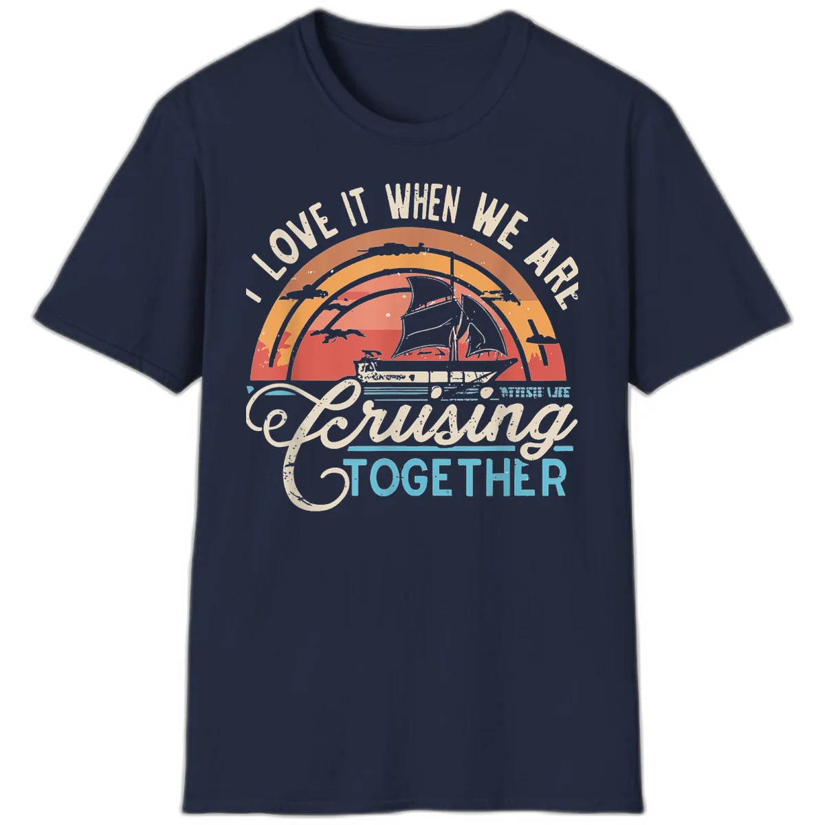 I Love It When We Are Cruising Together T-Shirt in Navy