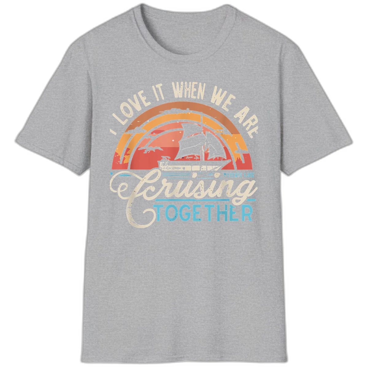 I Love It When We Are Cruising Together T-Shirt in Sport Grey