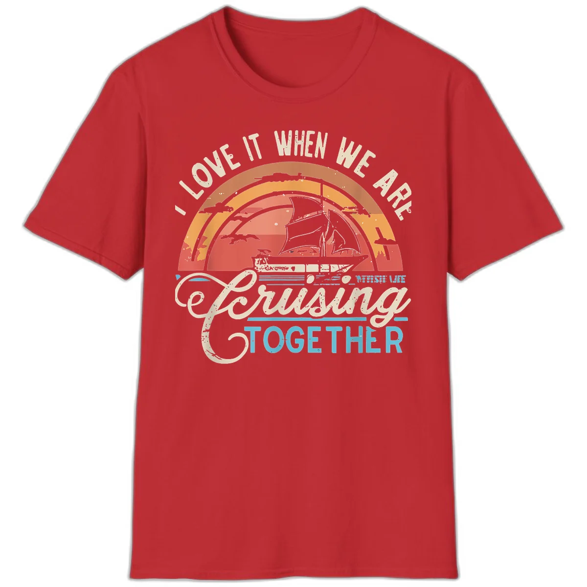 I Love It When We Are Cruising Together T-Shirt in Red