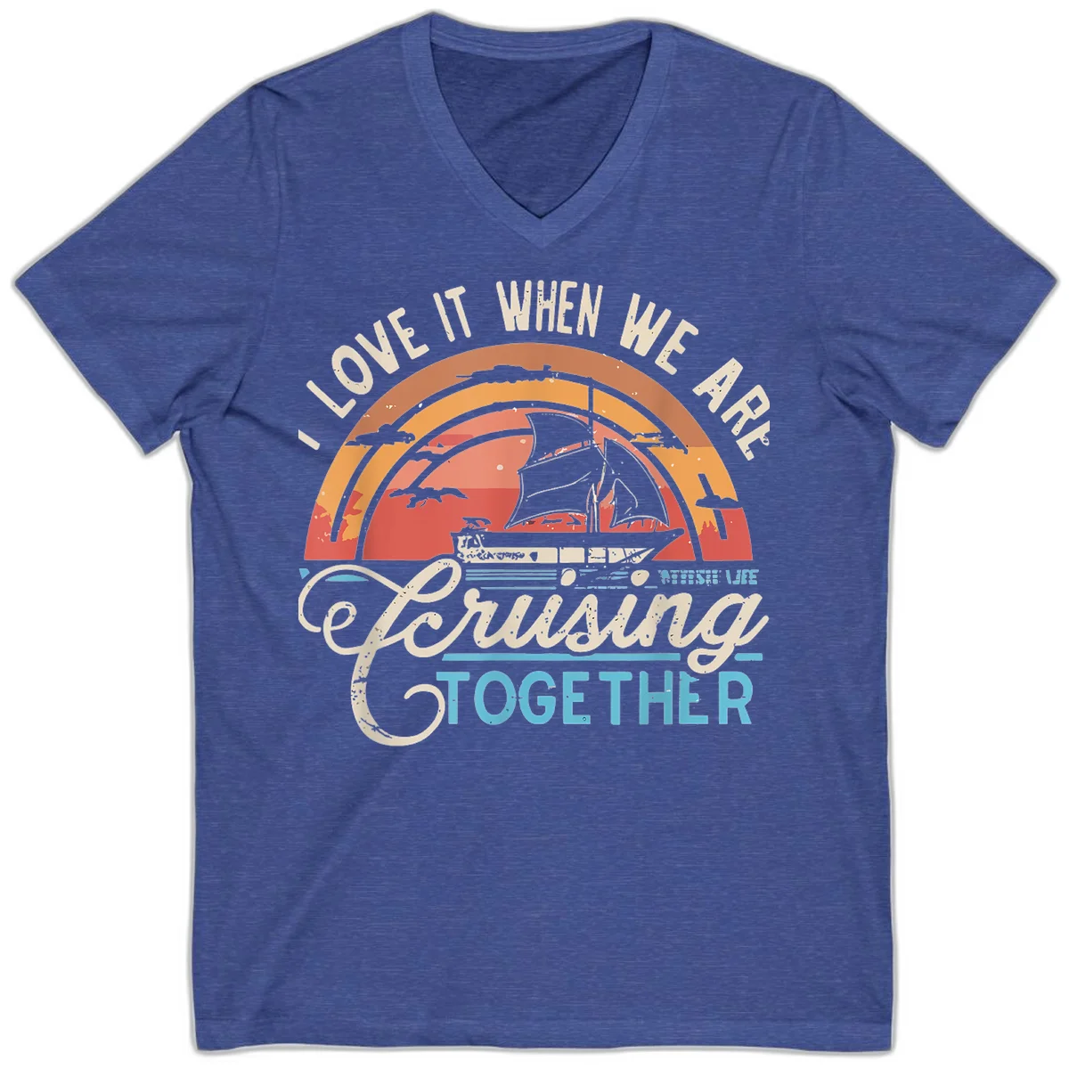 I Love It When We Are Cruising Together V-Neck in Heather True Royal