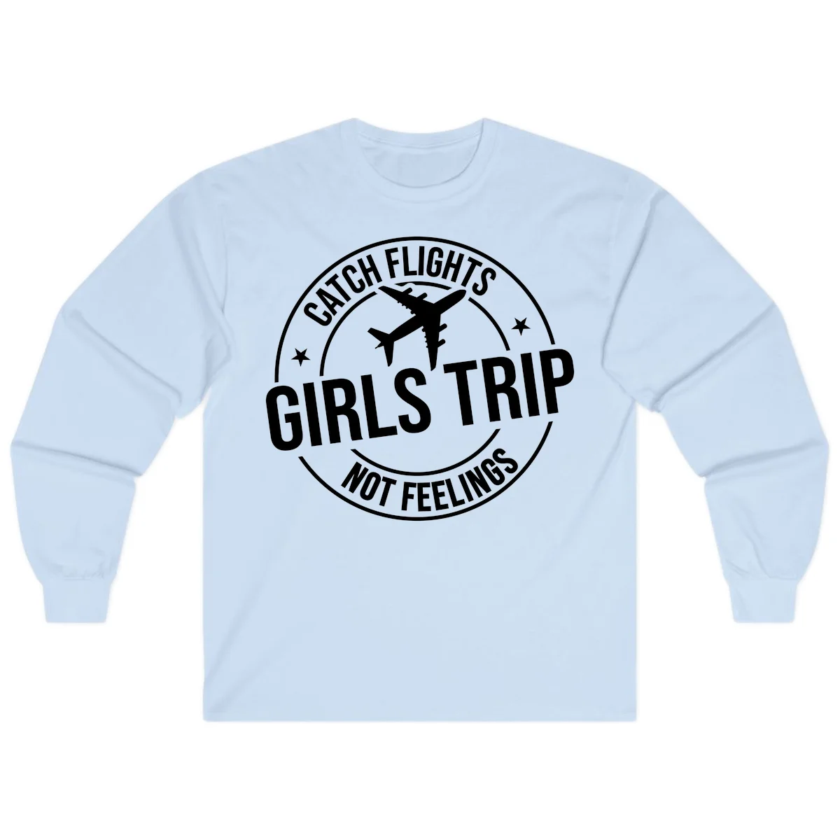 Catch Flights Not Feelings Girls Trip Long Sleeve in Light Blue