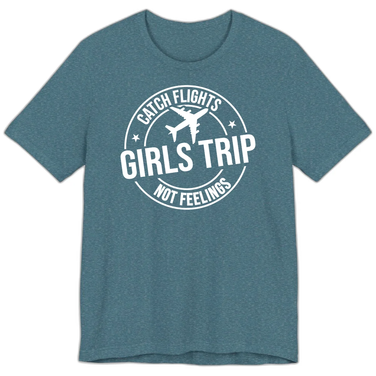 Catch Flights Not Feelings Girls Trip Premium T-Shirt in Heather Deep Teal