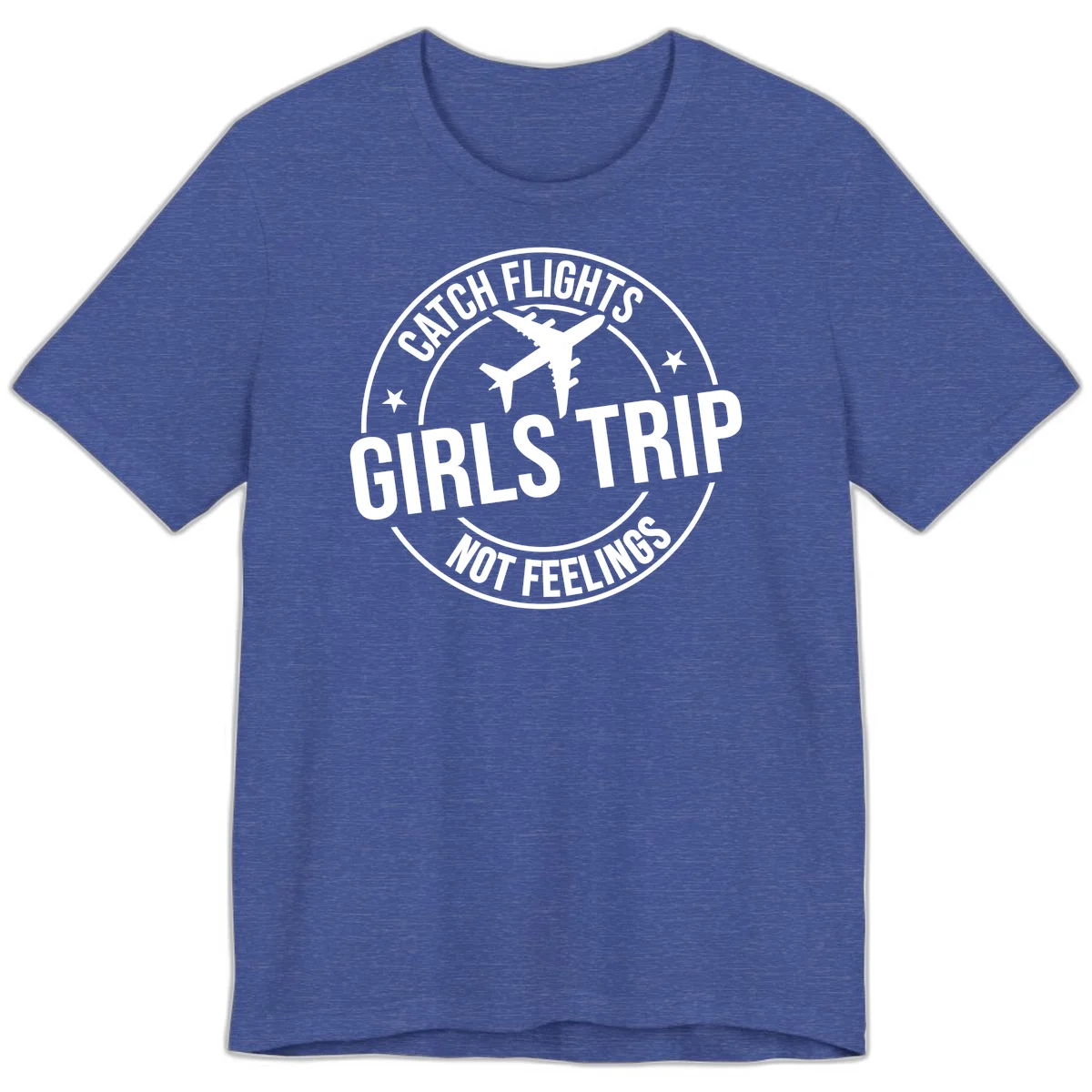 Catch Flights Not Feelings Girls Trip Premium T-Shirt in Heather True Royal