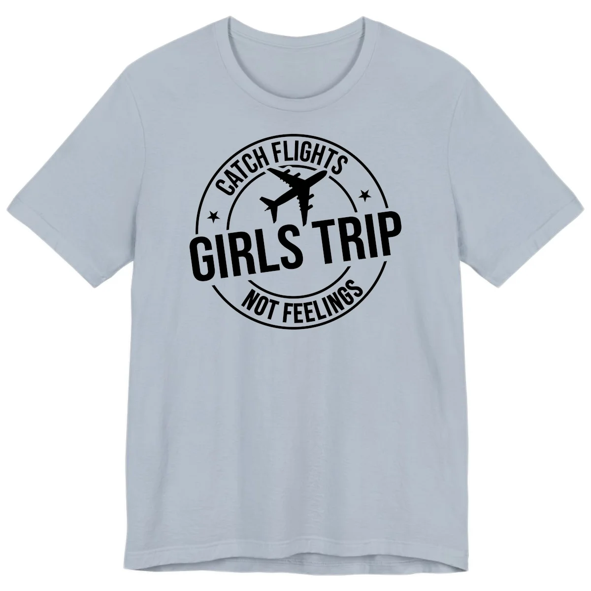 Catch Flights Not Feelings Girls Trip Premium T-Shirt in Light Blue