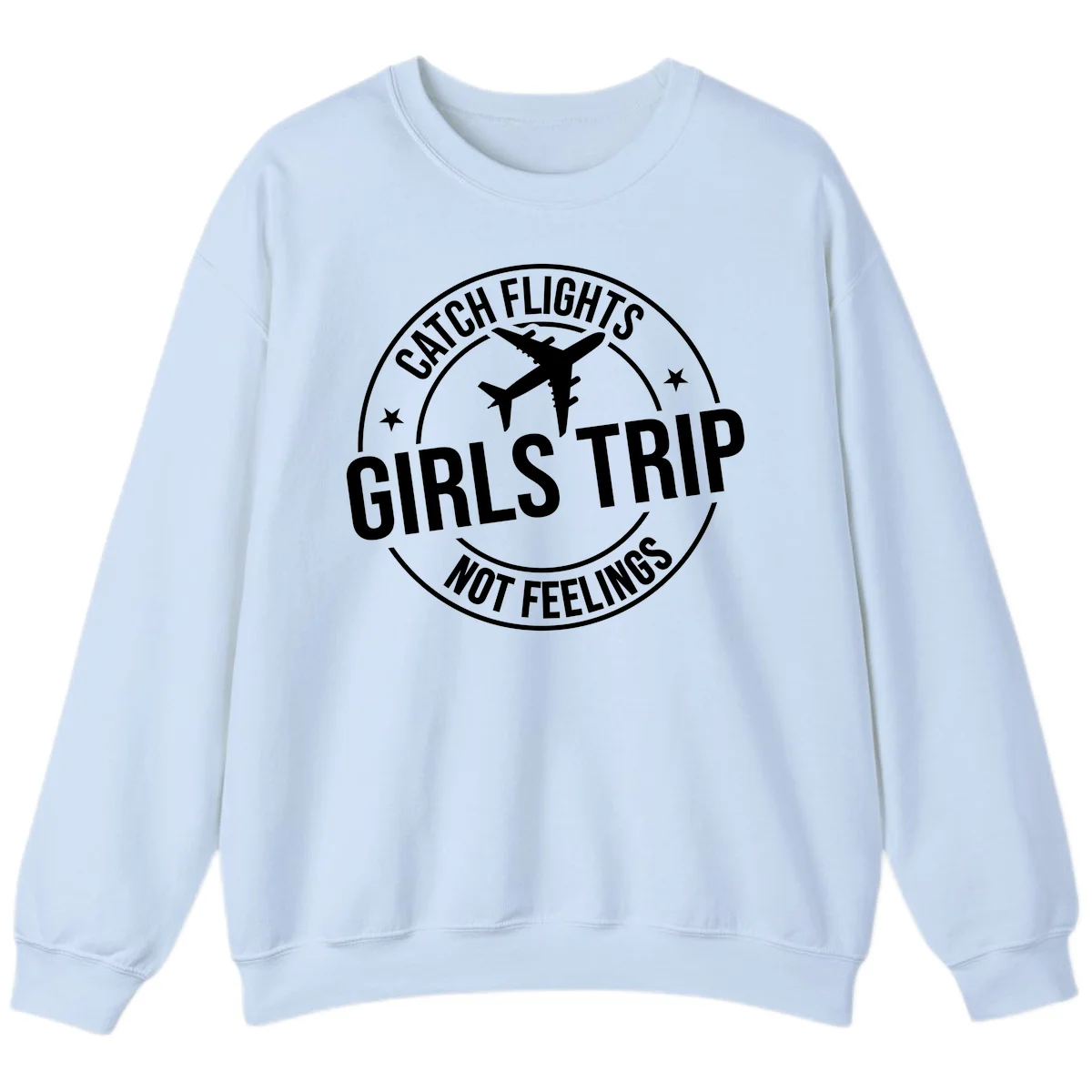 Catch Flights Not Feelings Girls Trip Sweatshirt in Light Blue