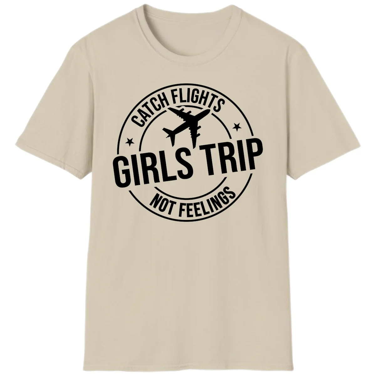 Catch Flights Not Feelings Girls Trip T-Shirt in Sand