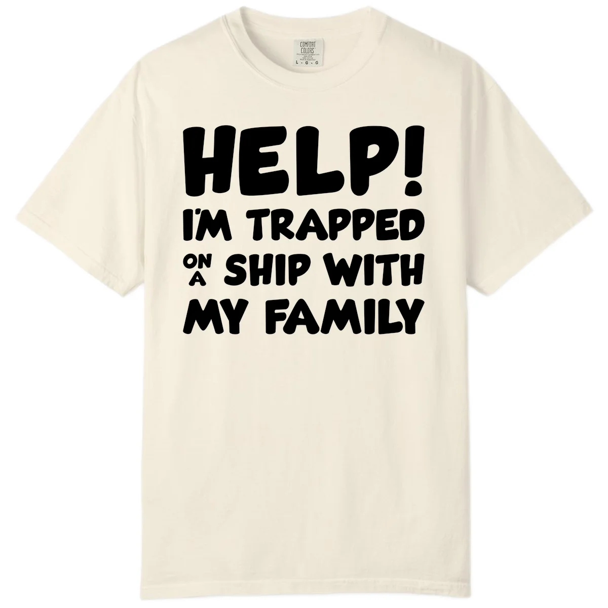 Help! I'm Trapped On A Ship With My Family Comfort Color in Ivory