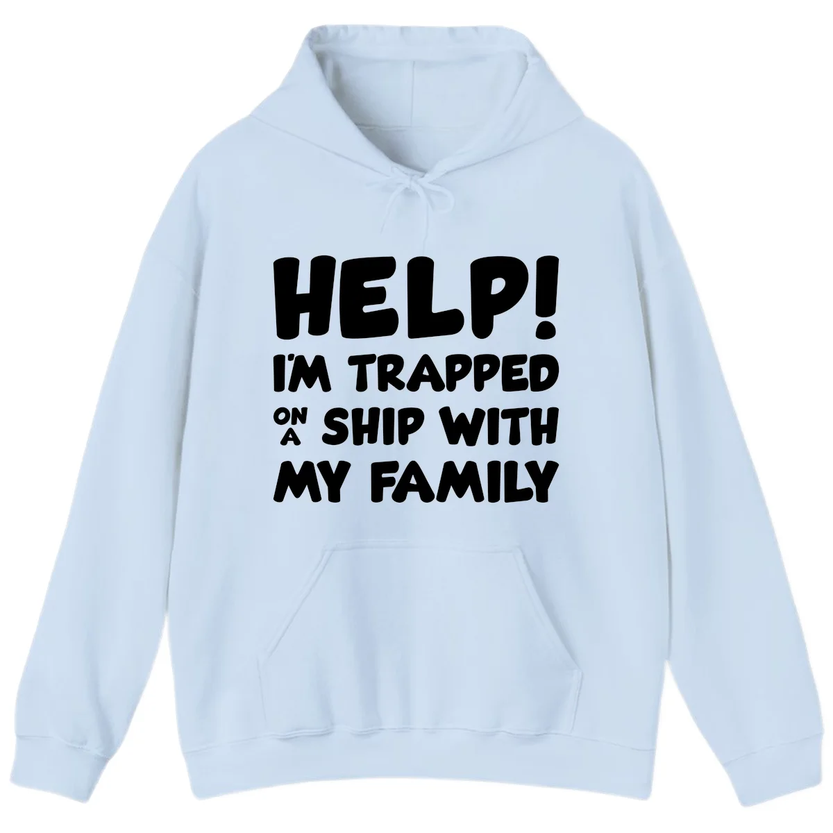 Help! I'm Trapped On A Ship With My Family Hoodie in Light Blue