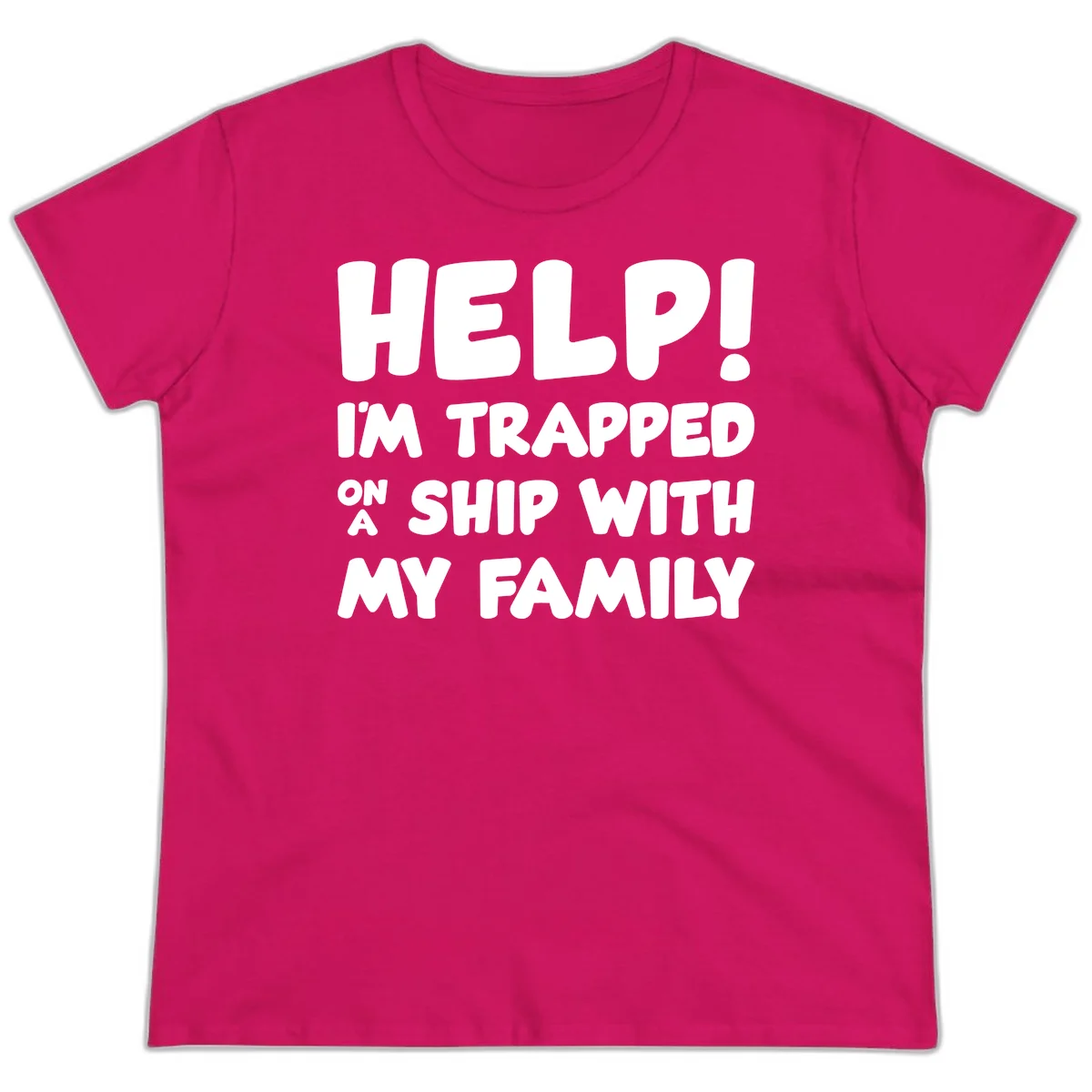 Help! I'm Trapped On A Ship With My Family Ladies Tee in Heliconia