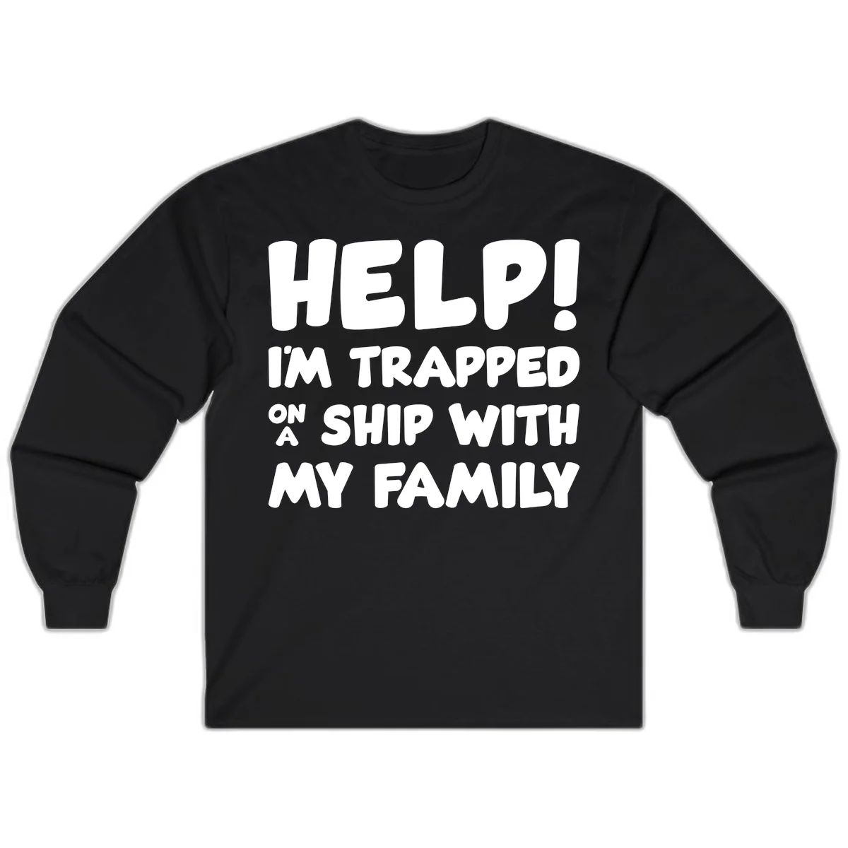 Help! I'm Trapped On A Ship With My Family Long Sleeve in Black