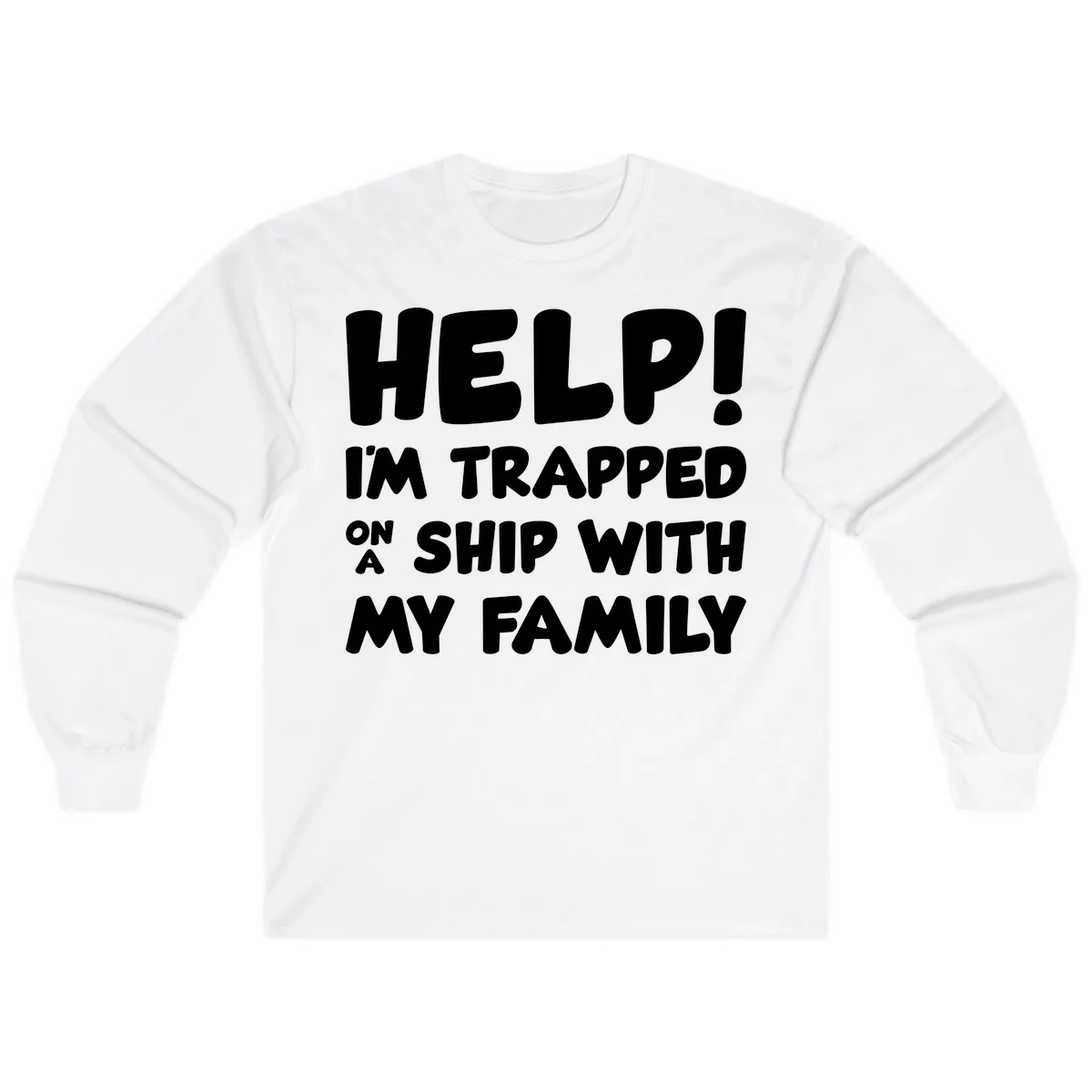 Help! I'm Trapped On A Ship With My Family Long Sleeve in White
