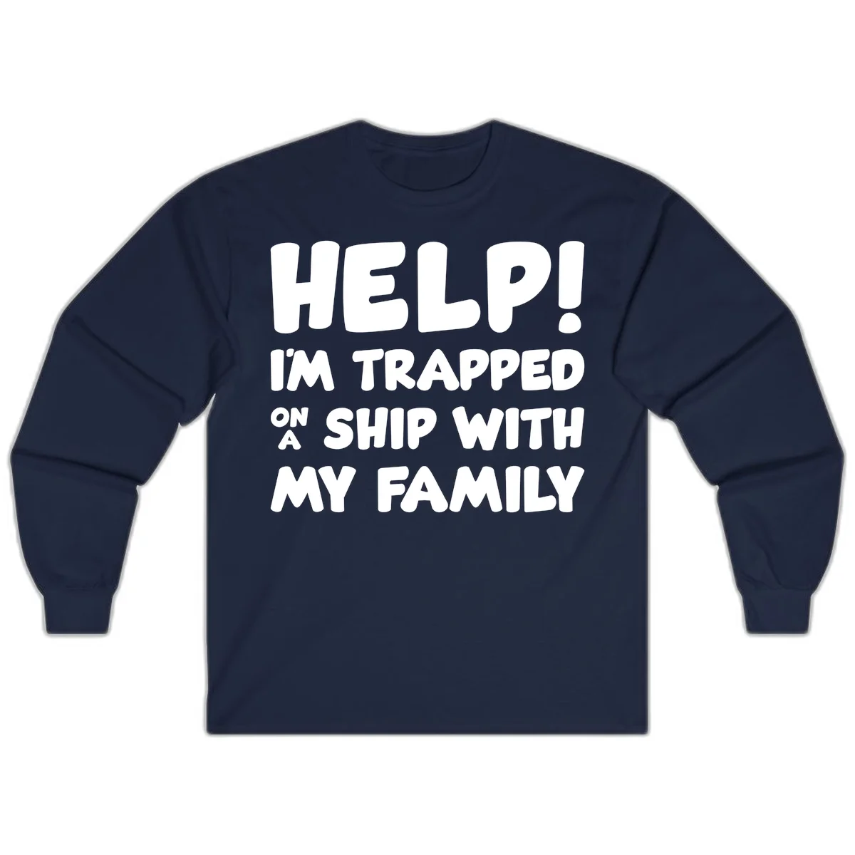 Help! I'm Trapped On A Ship With My Family Long Sleeve in Navy