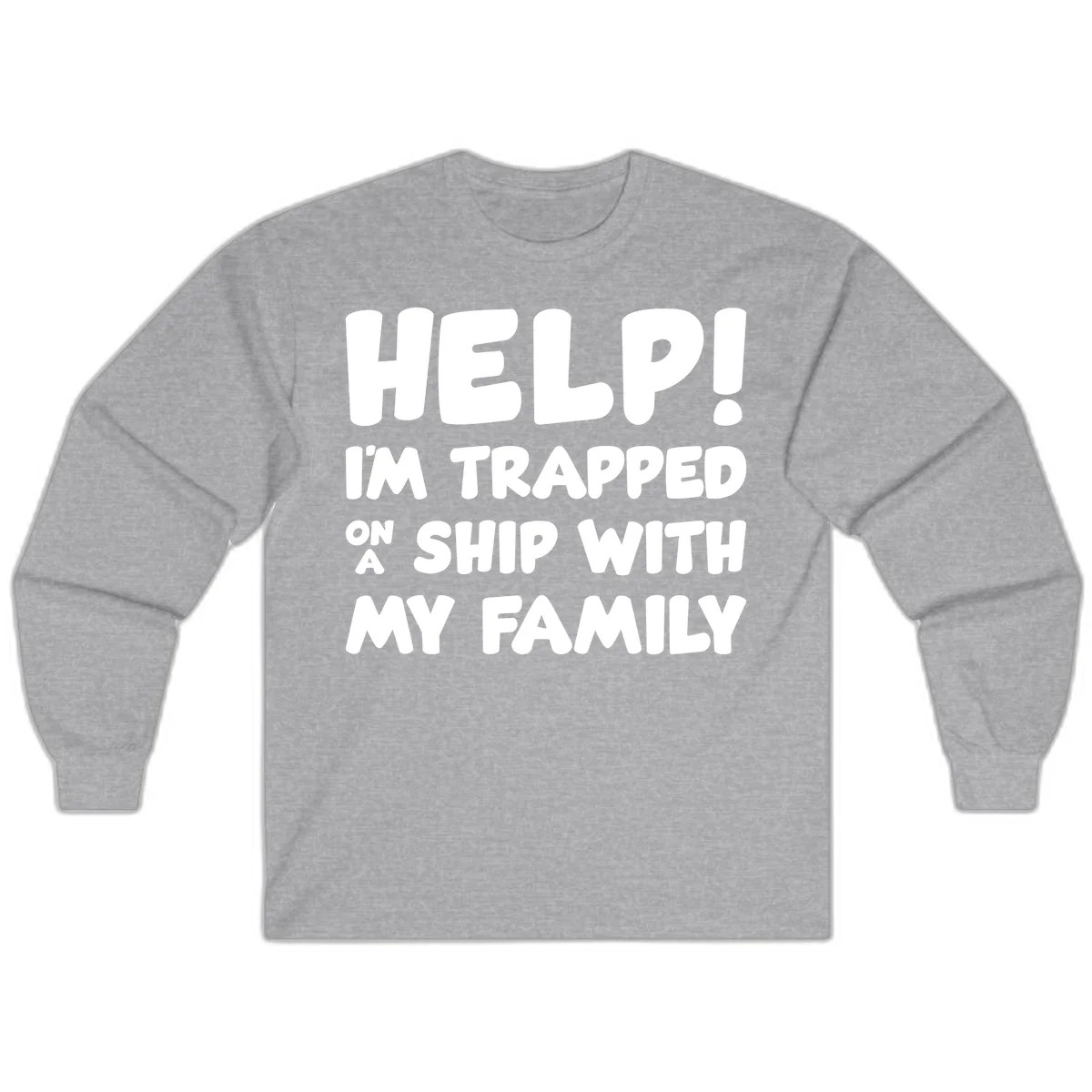 Help! I'm Trapped On A Ship With My Family Long Sleeve in Sport Grey